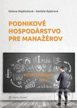 Podnikové hospodárstvo pre manažérov - Helena Majdúchová, Daniela Rybárová, Wolters Kluwer, 2019