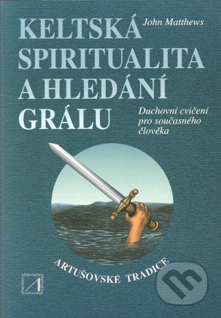 Keltská spiritualita a hledání grálu - John Matthews, Alternativa, 2001