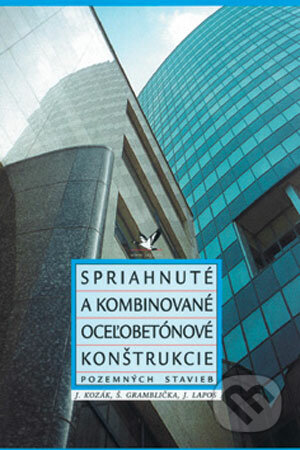 Spriahnuté a kombinované oceľobetónové konštrukcie - J.Kozák, Š. Gramblička, J. Lapos, Jaga group, 2001