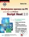 Skriptujeme operace na PC pomocí Microsoft Windows Script Host 2.0 - Günter Born, Computer Press, 2001