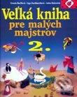 Veľká kniha pre malých majstrov 2 - Ursula Barffová, Inge Burkhardtová, Jutta Maierová, Ikar, 2000