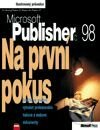 MS Publisher 98 Na první pokus - Naučte se snadno vytvářet profesionální tiskové a webové dokumenty - Luisa Simone, lic. Microsoft Press, Computer Press, 2001
