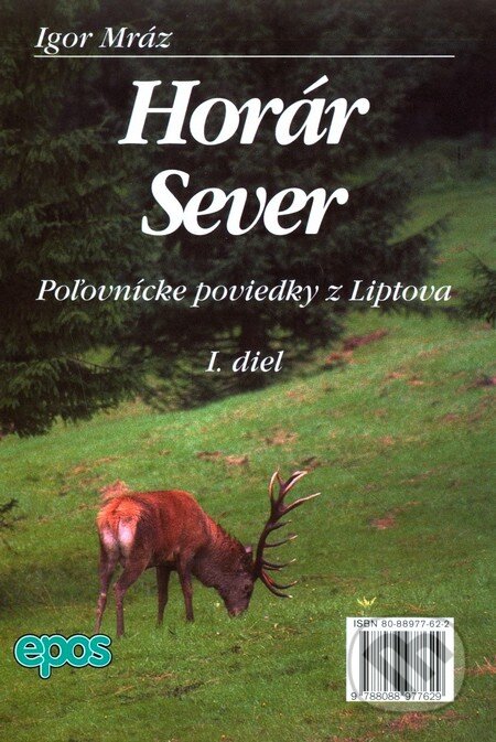 Horár Sever, Poľovnícke poviedky z Liptova, 1. diel - Igor Mráz, Epos, 2001