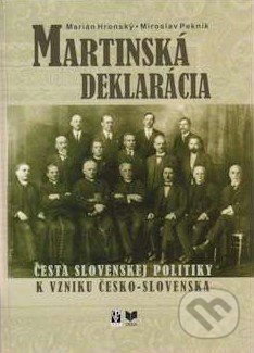 Martinská deklarácia - Marián Hronský, Miroslav Pekník, Encyklopedický ústav SAV, Veda, 2008