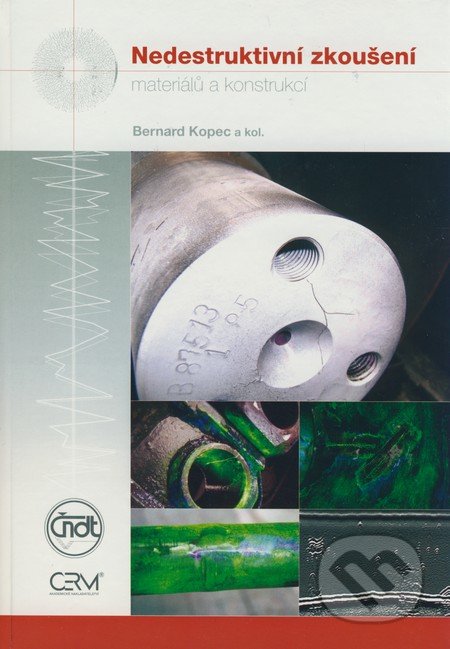 Nedestruktivní zkoušení materiálů a konstrukcí - Bernard Kopec a kol., Akademické nakladatelství CERM, 2008