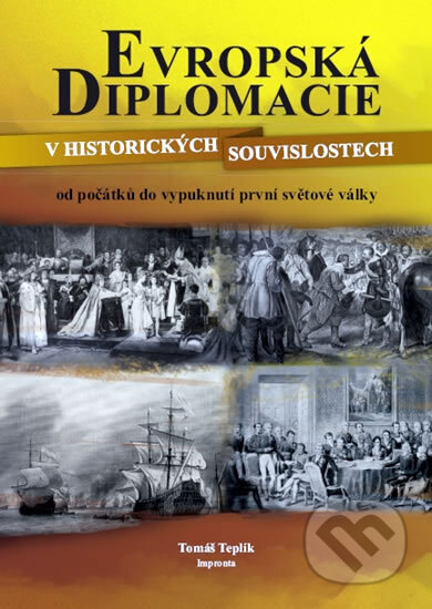 Kniha: Evropská diplomacie v historických souvislostech (Tomáš Teplík). Impronta, 2008