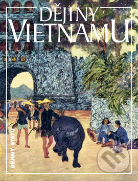 Dějiny Vietnamu - Lucie Hlavatá a kol., Nakladatelství Lidové noviny, 2008