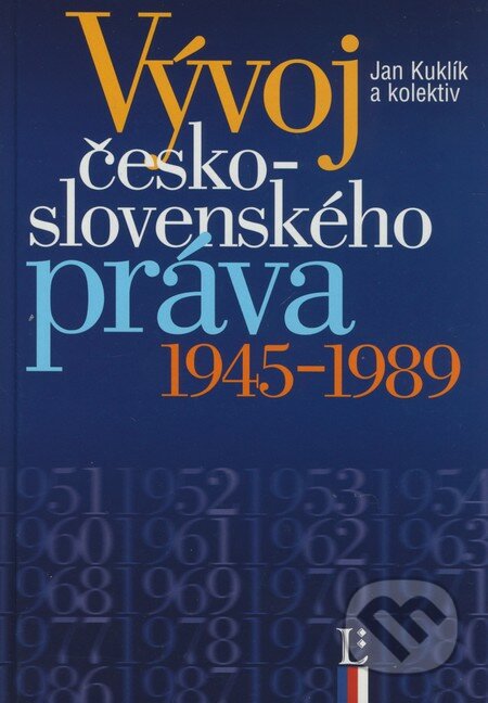 Vývoj československého práva 1945 - 1989 - Jan Kuklík a kolektiv, Linde, 2009