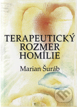 Terapeutický rozmer homílie - Marian Šuráb, Vydavateľstvo Spolku slovenských spisovateľov, 2009