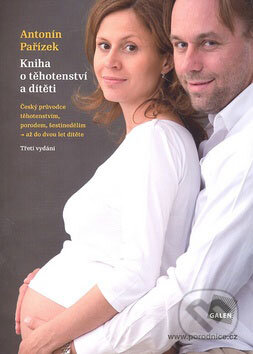 Kniha o těhotenství a dítěti - Antonín Pařízek, Galén, 2009