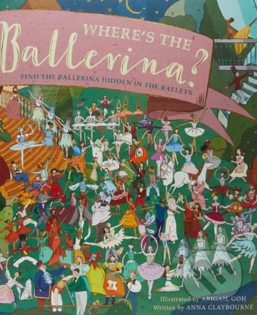Where&#039;s the Ballerina? - Anna Claybourne, Abigail Goh (illustrácie), Ivy Press, 2017