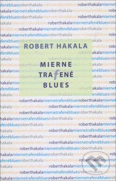 Mierne trafené blues - Róbert Hakala, Vydavateľstvo Spolku slovenských spisovateľov, 2019