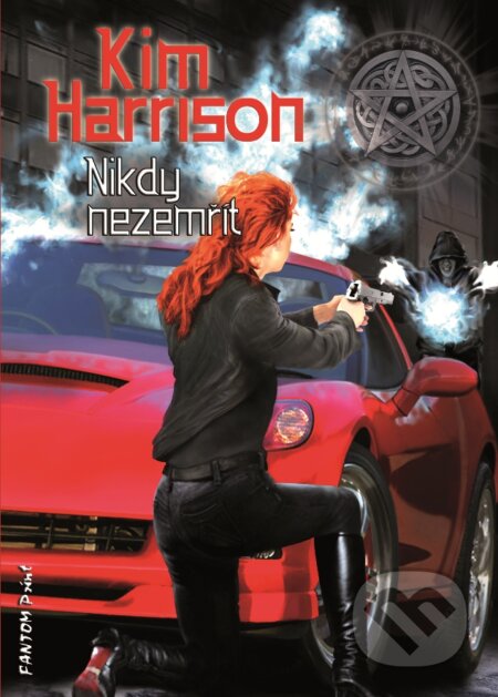 Nikdy nezemřít - Kim Harrison, FANTOM Print, 2011