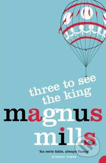 Kniha: Three to See the King (Magnus Mills). HarperCollins, 2002