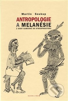 Antropologie a Melanésie - Martin Soukup, Univerzita Karlova v Praze, 2014