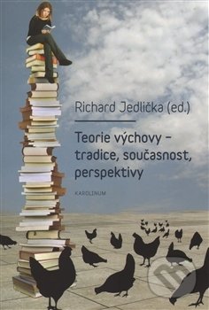 Teorie výchovy - tradice, současnost, perspektivy - Richard Jedlička, Univerzita Karlova v Praze, 2014