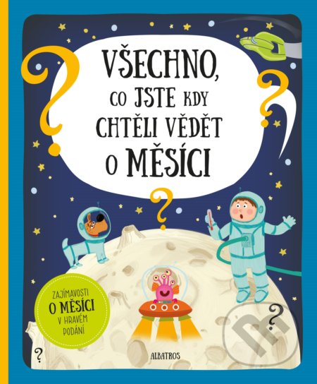 Všechno, co jste kdy chtěli vědět o Měsíci - Pavel Gabzdyl, Albatros CZ, 2019