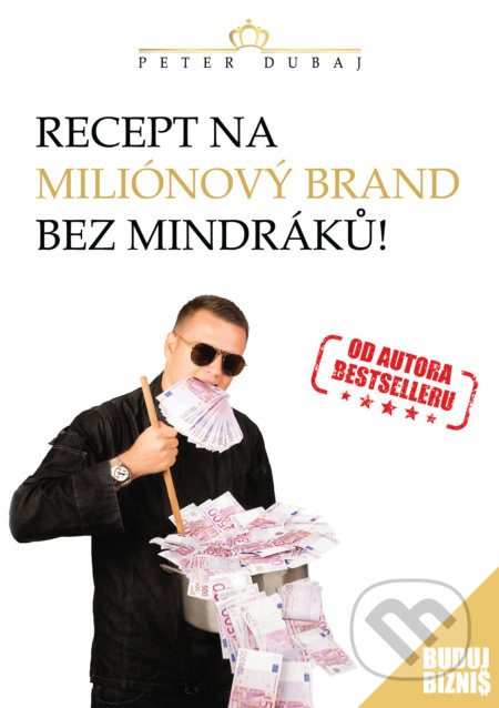 Recept na miliónový brand bez mindráků! - Peter Dubaj - kniha z kategorie Motivace a seberozvoj