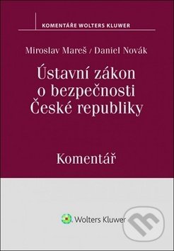 Ústavní zákon o bezpečnosti České republiky - Miroslav Mareš, Daniel Novák, Wolters Kluwer ČR, 2019