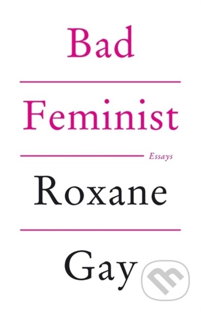 Bad Feminist - Roxane Gay, Corsair, 2014