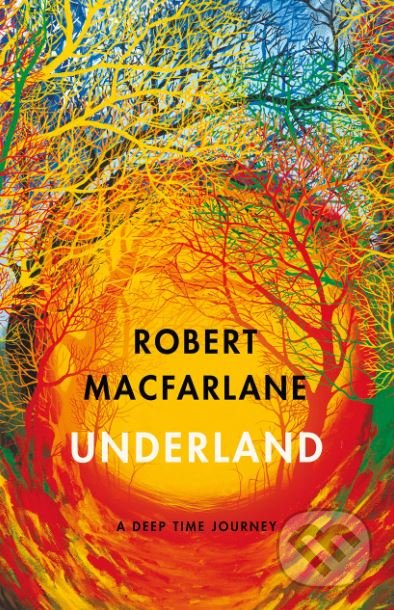 Underland (A Deep Time Journey) - Robert Macfarlane - kniha z kategorie Společenská beletrie