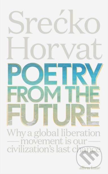 Poetry from the Future - Srećko Horvat, Allen Lane, 2019