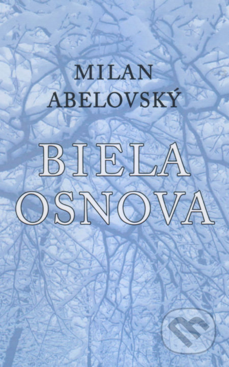 Biela osnova - Milan Abelovský, Vydavateľstvo Spolku slovenských spisovateľov, 2019