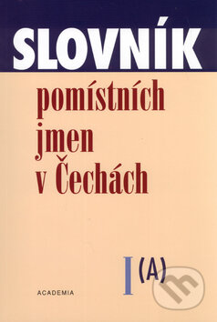 Slovník pomístních jmen v Čechách I. - Jana Matúšová, Academia, 2005