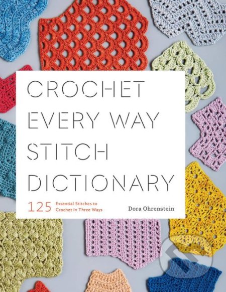 Crochet Every Way Stitch Dictionary (125 Essential Stitches to Crochet in Three Ways) - kniha z kategorie Hobby