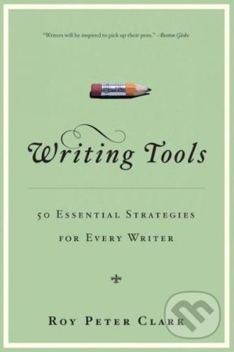 Writing Tools - Roy Peter Clark, Little, Brown, 2008