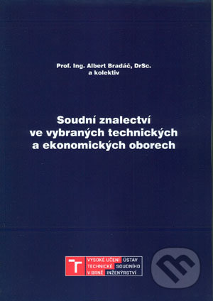 Soudní znalectví ve vybraných technických a ekonomických oborech - Albert Bradáč, Akademické nakladatelství CERM, 2018