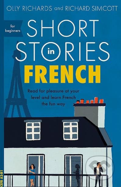 Short Stories in French for Beginners - Olly Richards, Richard Simcott, John Murray, 2018