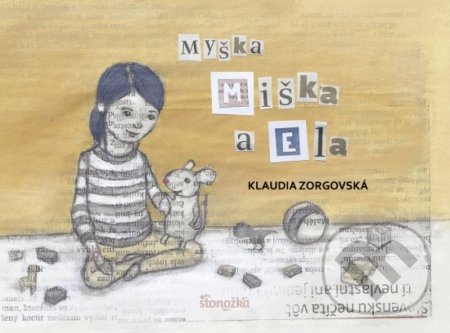 Myška Miška a Ella - Klaudia Zorgovská, Klaudia Zorgovská (ilustrátor), Stonožka, 2019