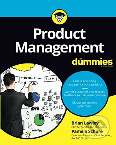 Product Management For Dummies - Brian Lawley, Pamela Schure, John Wiley & Sons, 2017