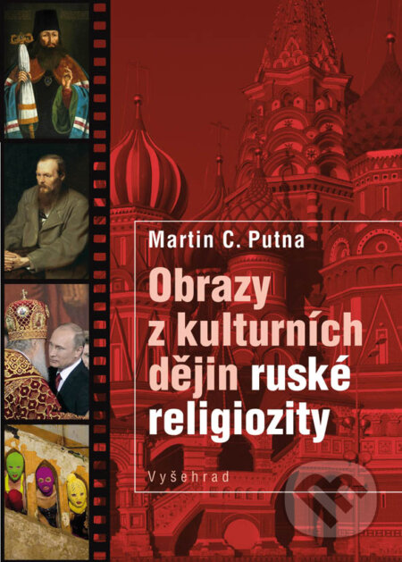 Obrazy z kulturních dějin ruské religiozity - Martin C. Putna, Vyšehrad, 2015