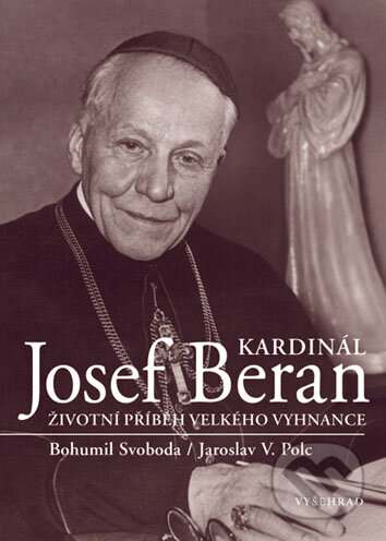 Kardinál Josef Beran - Jaroslav V Polc, Bohumil Svoboda, Vyšehrad, 2008