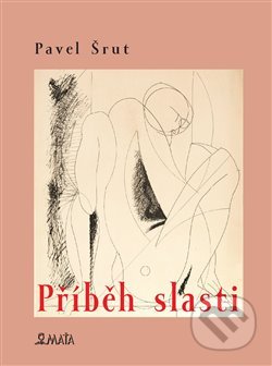 Příběh slasti - Pavel Šrut, Zdeněk Bonavent Bouše  (ilustrácie), Maťa, 2019
