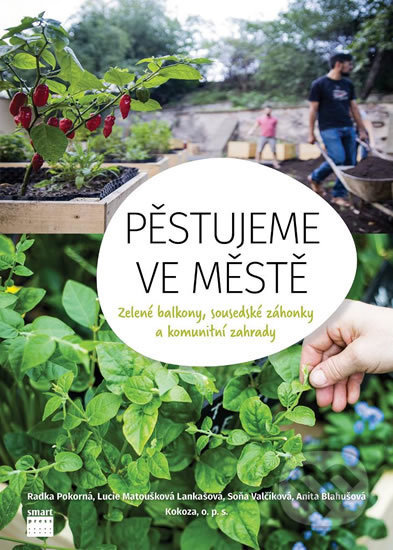 Pěstujeme ve městě (Zelené balkony, sousedské záhonky a komunitní zahrady) - kniha z kategorie Dům, byt a zahrada