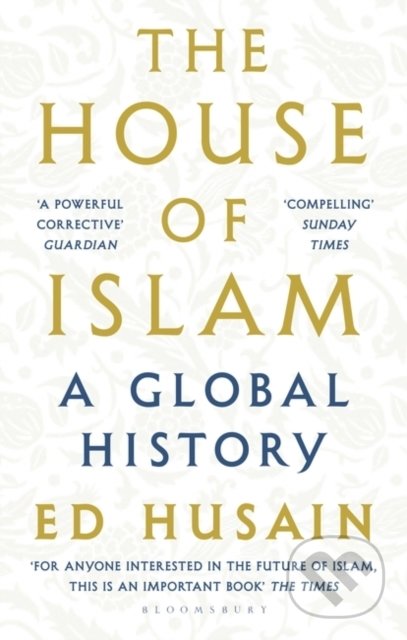 The House of Islam - Ed Husain, Bloomsbury, 2019