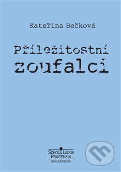 Příležitostní zoufalci - Kateřina Bečková, Schola ludus-Pragensia, 2019