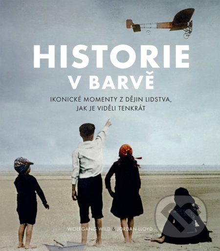 Historie v barvě (Ikonické momenty z dějin lidstva, jak je viděli tenkrát) - kniha z kategorie Historie