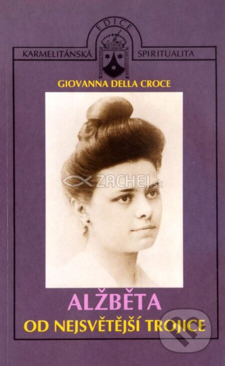 Alžběta od Nejsvětější Trojice - Giovanna della Croce, Karmelitánské nakladatelství, 2003
