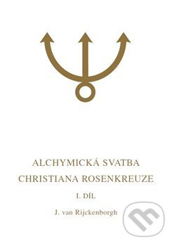 Alchymická svatba Christiana Rosenkreuze I. díl - Jan van Rijckenborgh, Lectorium Rosicrucianum, 2019