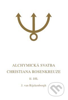 Alchymická svatba Christiana Rosenkreuze II. díl - Jan van Rijckenborgh, Lectorium Rosicrucianum, 2019