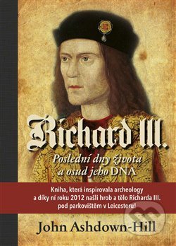 Richard III. - Poslední dny života a osud jeho DNA - John Ashdown-Hill, Citadelle, 2019