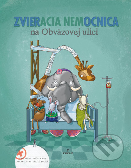 Zvieracia nemocnica na Obväzovej ulici - Szilvia May, ldikó Petrók (ilustrátor), Perfekt, 2019