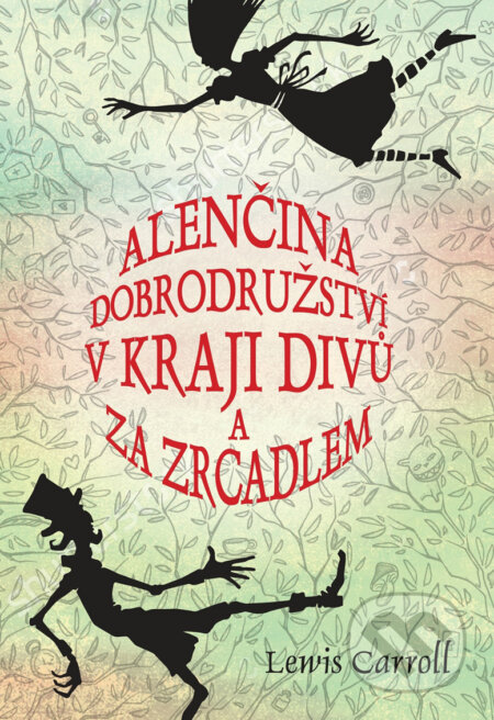 Alenčina dobrodružství v kraji divů a za zrcadlem - Lewis Carroll, Ladislav Vlna (ilustrácie), XYZ, 2017