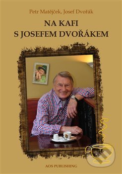 Na kafi s Josefem Dvořákem - Josef Dvořák, Petr Matějček