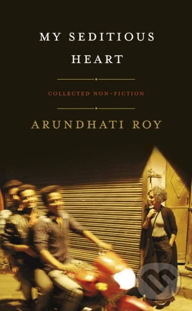 My Seditious Heart - Arundhati Roy, Hamish Hamilton, 2019