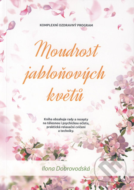 Moudrost jabloňových květů - Ilona Chroboková Dobrovodská, Ilona Chroboková-Dobrovodská, 2019